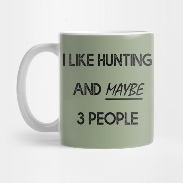 I Like Hunting And Maybe 3 People Apparel Funny Gag Gift by MasliankaStepan